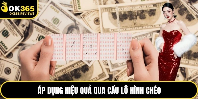 Áp dụng hiệu quả qua cầu lô hình chéo