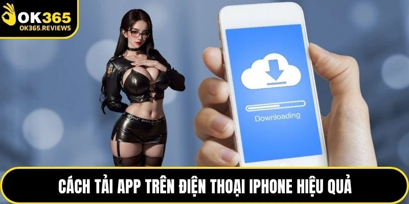 Cách tải app trên điện thoại iPhone hiệu quả