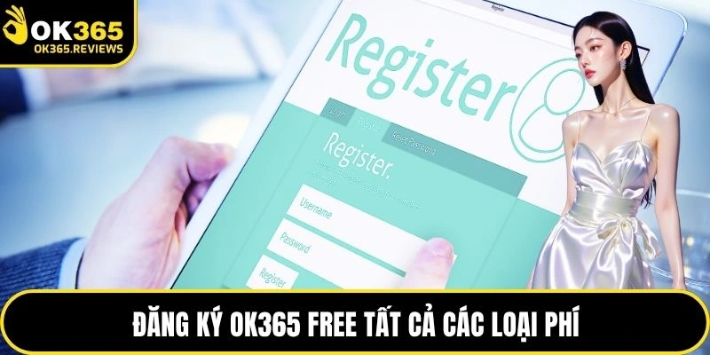 Đăng ký OK365 free tất cả các loại phí