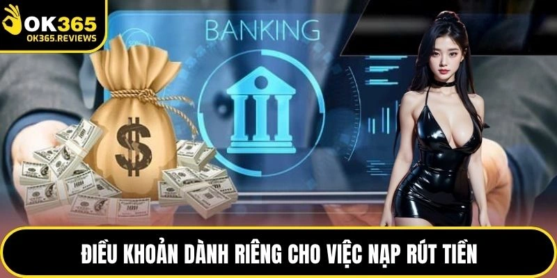 Điều khoản dành riêng cho việc nạp rút tiền