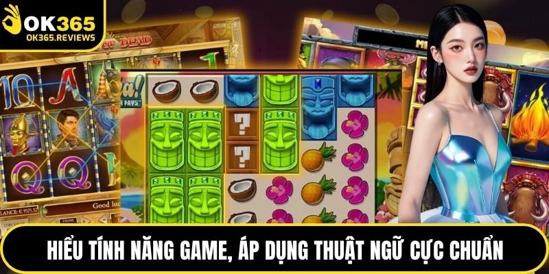 Hiểu tính năng game, áp dụng thuật ngữ cực chuẩn