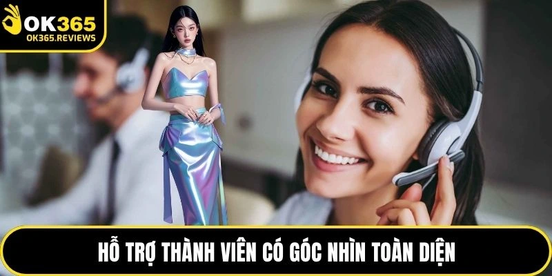 Hỗ trợ thành viên có góc nhìn toàn diện