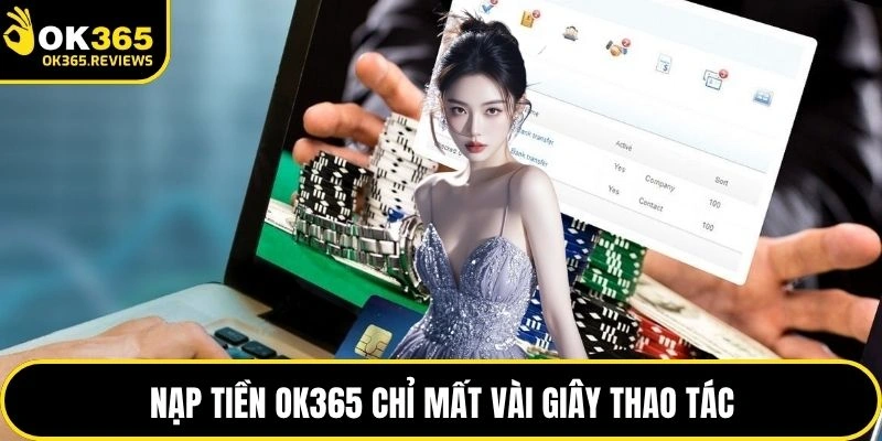 Nạp tiền OK365 chỉ mất vài giây thao tác