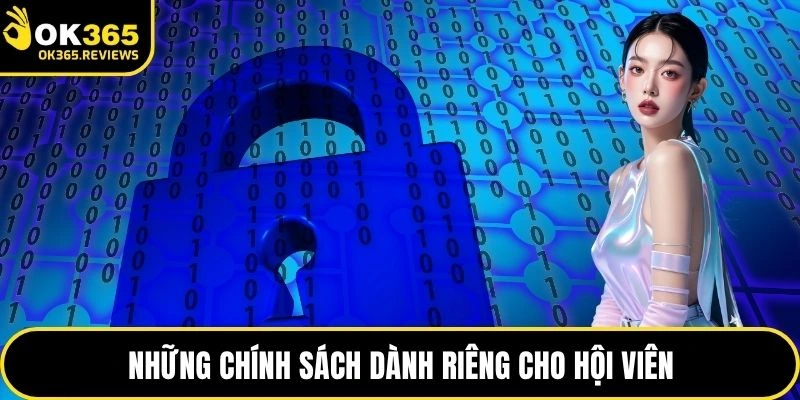 Những chính sách dành riêng cho hội viên