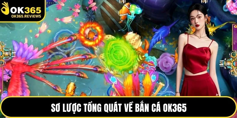 Sơ lược tổng quát về bắn cá OK365