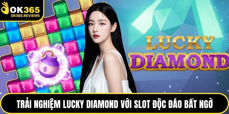Trải nghiệm Lucky Diamond với slot độc đáo bất ngờ