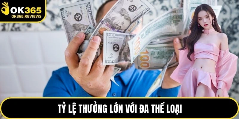 Tỷ lệ thưởng lớn với đa thể loại